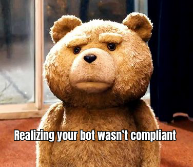 “When you realize your bot wasn’t compliant - Meme idea: A surprised Pikachu face”